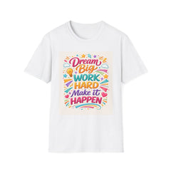 Dream Big Work Hard Make It Happen T-Shirt — Motivational Graphic Tee