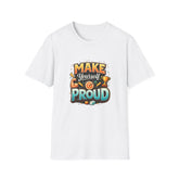 Make Yourself Proud T-Shirt — Motivational Graphic Tee