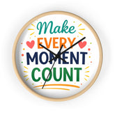 Make Every Moment Count Wall Clock — Inspirational Motivational Home Decor