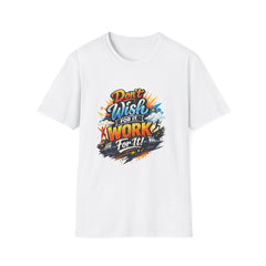 Motivational T-Shirt — "Don't Wish for It, Work for It" Graphic Tee
