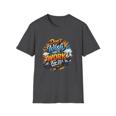 Motivational T-Shirt — "Don't Wish for It, Work for It" Graphic Tee
